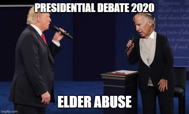 Clinton Trump debate | PRESIDENTIAL DEBATE 2020 ELDER ABUSE | image tagged in clinton trump debate | made w/ Imgflip meme maker