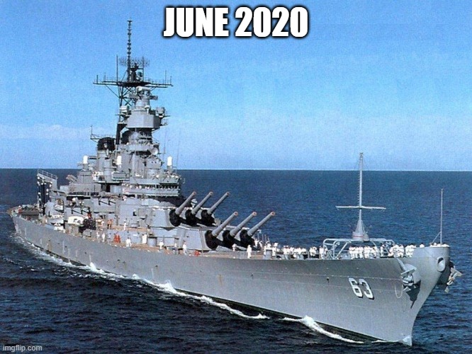 Battleship | JUNE 2020 | image tagged in battleship | made w/ Imgflip meme maker