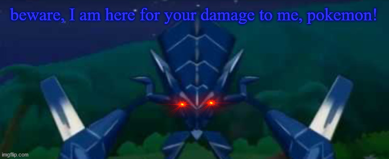 Frustrated necrozma | beware, I am here for your damage to me, pokemon! | image tagged in frustrated necrozma | made w/ Imgflip meme maker