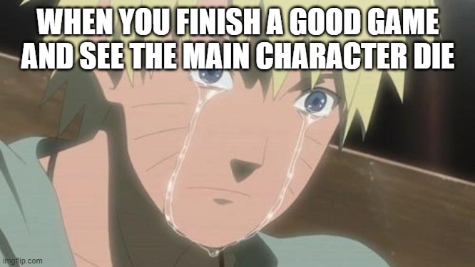 Finishing anime | WHEN YOU FINISH A GOOD GAME AND SEE THE MAIN CHARACTER DIE | image tagged in finishing anime | made w/ Imgflip meme maker