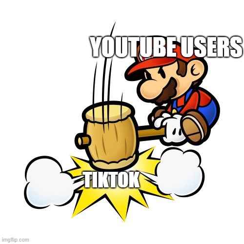 Mario Hammer Smash | YOUTUBE USERS; TIKTOK | image tagged in memes,mario hammer smash | made w/ Imgflip meme maker