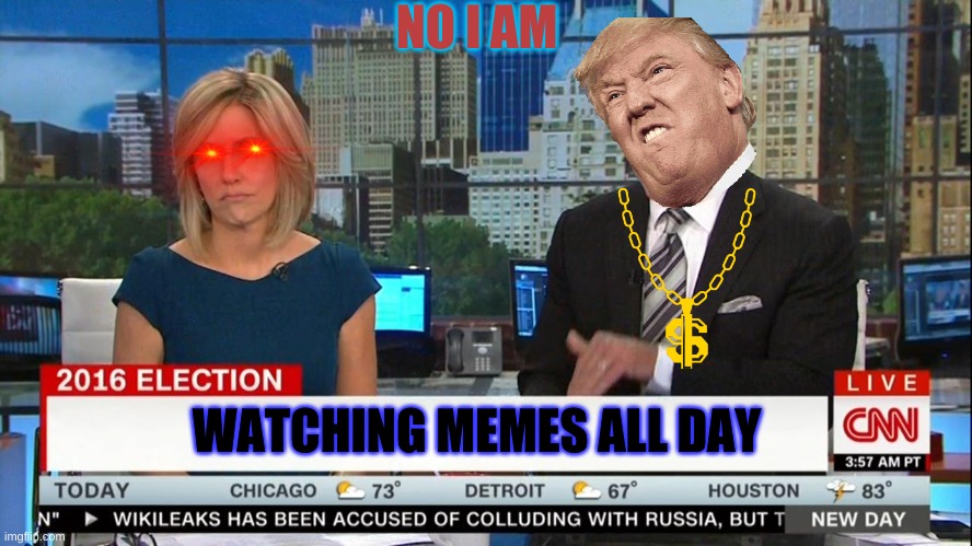 CNN New Day | NO I AM; WATCHING MEMES ALL DAY | image tagged in cnn new day | made w/ Imgflip meme maker