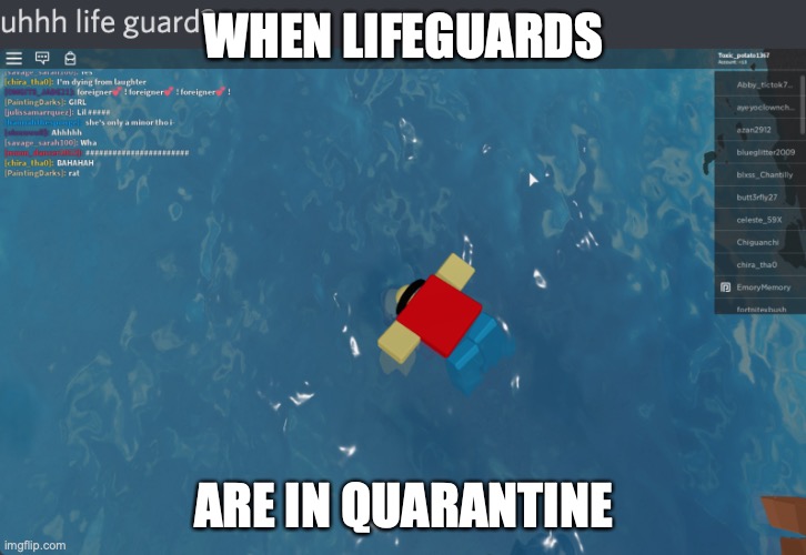 QUARANTINE | WHEN LIFEGUARDS; ARE IN QUARANTINE | image tagged in memes | made w/ Imgflip meme maker