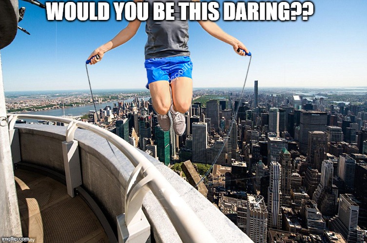 WOULD YOU BE THIS DARING?? | image tagged in daredevil,new york city | made w/ Imgflip meme maker