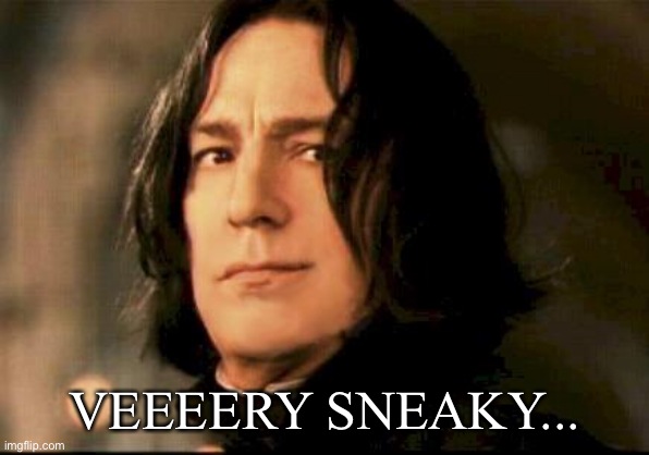 Severus snape smirking | VEEEERY SNEAKY... | image tagged in severus snape smirking | made w/ Imgflip meme maker