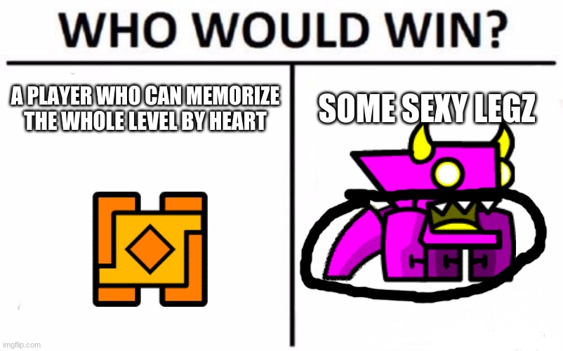 Knobbelboy vs sexy spider legz | A PLAYER WHO CAN MEMORIZE THE WHOLE LEVEL BY HEART; SOME SEXY LEGZ | image tagged in who would win | made w/ Imgflip meme maker