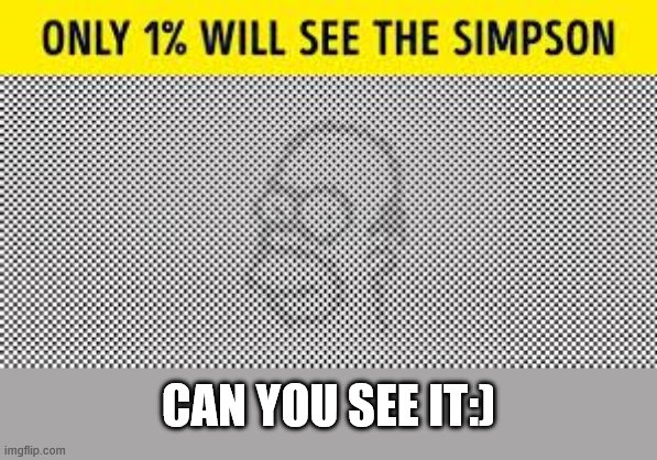 Can you see it | CAN YOU SEE IT:) | image tagged in optical illusion,dank memes,funny memes,memes,can you see it,max | made w/ Imgflip meme maker
