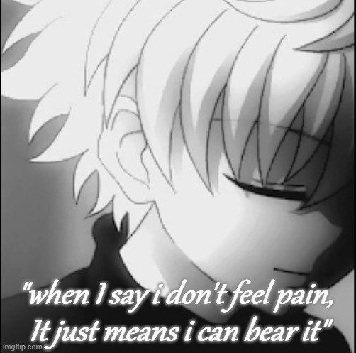hunter x hunter killua | "when I say i don't feel pain, 
It just means i can bear it" | image tagged in hunter x hunter killua | made w/ Imgflip meme maker