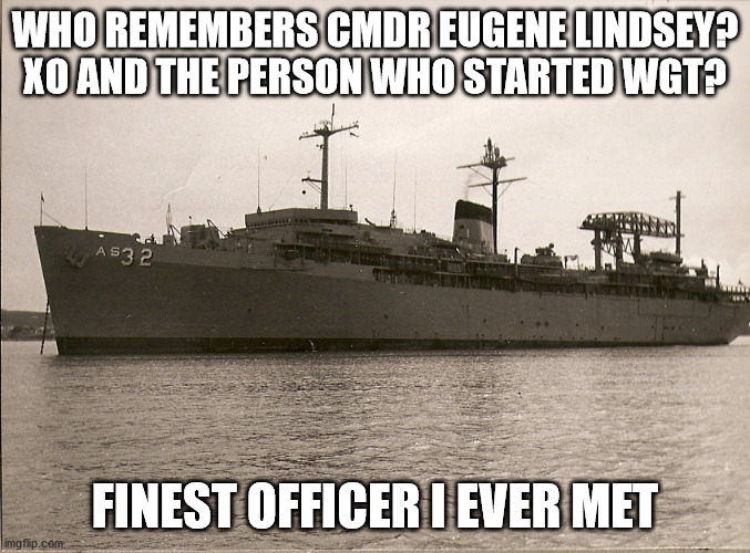 Holland | WHO REMEMBERS CMDR EUGENE LINDSEY? XO AND THE PERSON WHO STARTED WGT? FINEST OFFICER I EVER MET | image tagged in holland | made w/ Imgflip meme maker