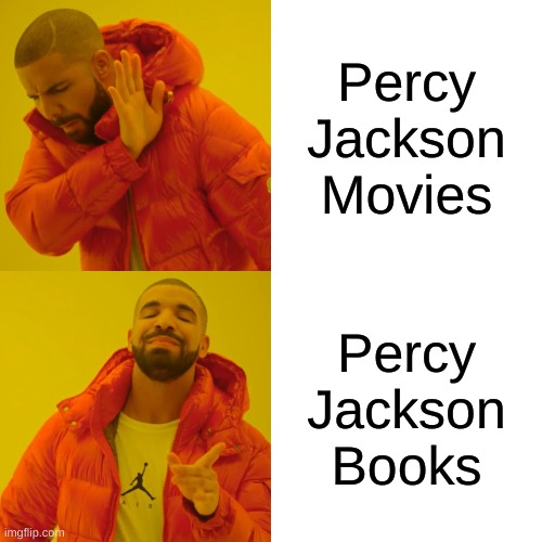 Any true fan can feel me | Percy Jackson Movies; Percy Jackson Books | image tagged in memes,drake hotline bling | made w/ Imgflip meme maker