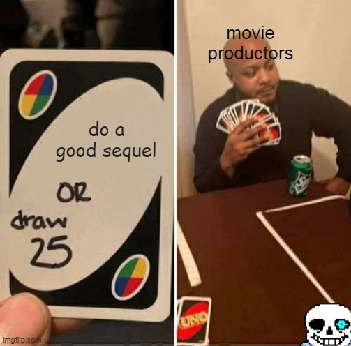 a boi on trouble | movie productors; do a good sequel | image tagged in memes,uno draw 25 cards | made w/ Imgflip meme maker