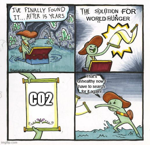 Co2 | SOLUTION; FOR; WORLD HUNGER; CO2; That's unhealthy now I have to search for it again! | image tagged in memes,the scroll of truth | made w/ Imgflip meme maker