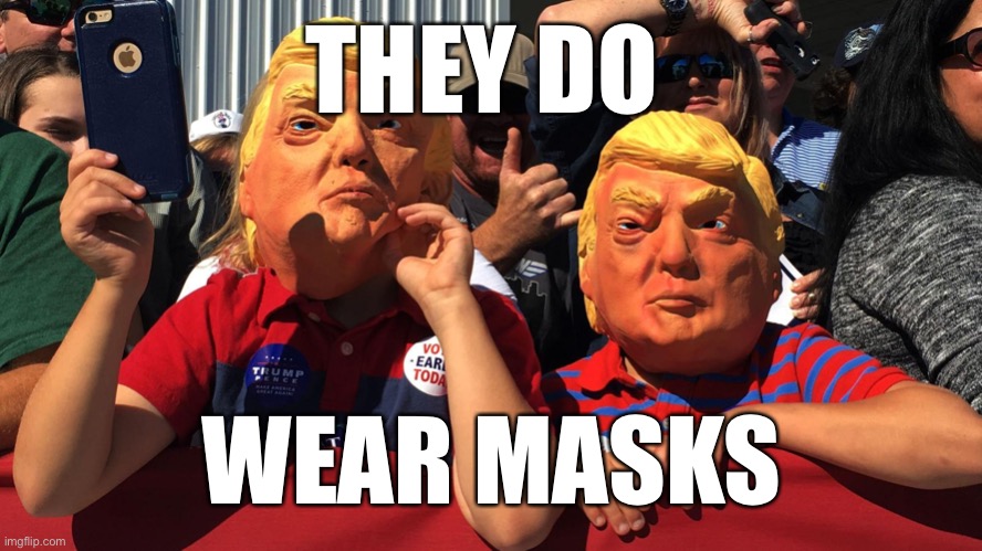 THEY DO WEAR MASKS | made w/ Imgflip meme maker