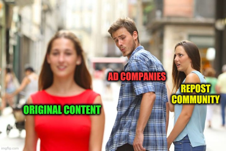 -The reaching target in wide known space. | AD COMPANIES; REPOST COMMUNITY; ORIGINAL CONTENT | image tagged in memes,distracted boyfriend,ads,company,content,original memes | made w/ Imgflip meme maker