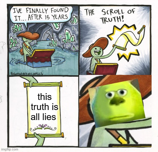 WORTHLESS? | this truth is all lies | image tagged in memes,the scroll of truth,mike wazowski,fun | made w/ Imgflip meme maker