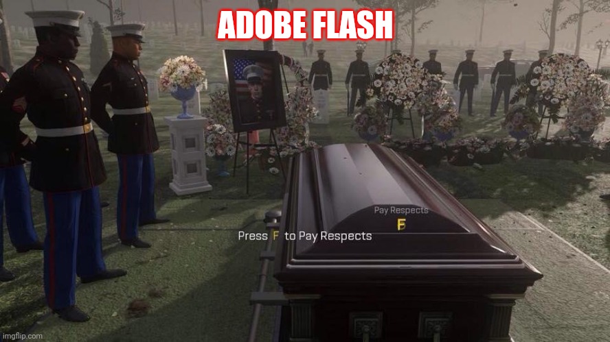 Press F to Pay Respects | ADOBE FLASH | image tagged in press f to pay respects | made w/ Imgflip meme maker