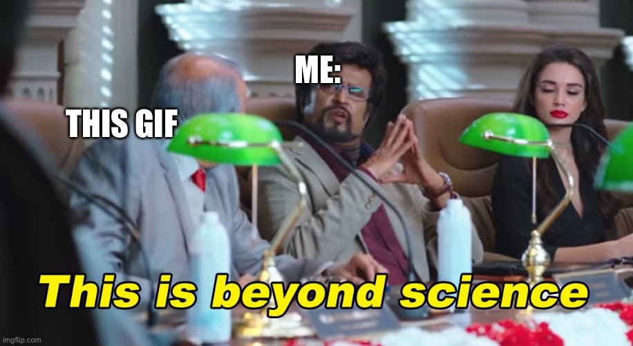 THIS GIF ME: | image tagged in this is beyond science | made w/ Imgflip meme maker