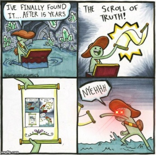 the truth hurts | image tagged in the scroll of truth | made w/ Imgflip meme maker