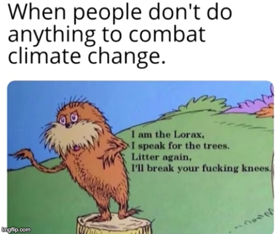 Lorax | image tagged in meme,funny,the lorax,trees | made w/ Imgflip meme maker