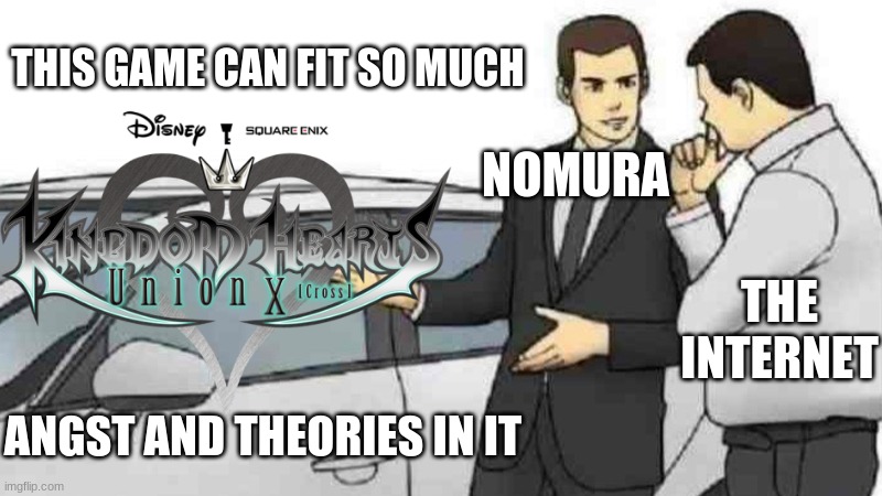 Union Cross is insane and I love it | THIS GAME CAN FIT SO MUCH; NOMURA; THE INTERNET; ANGST AND THEORIES IN IT | image tagged in kingdom hearts | made w/ Imgflip meme maker