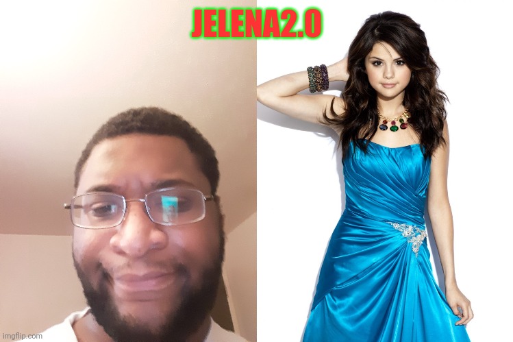 JELENA2.0 | made w/ Imgflip meme maker