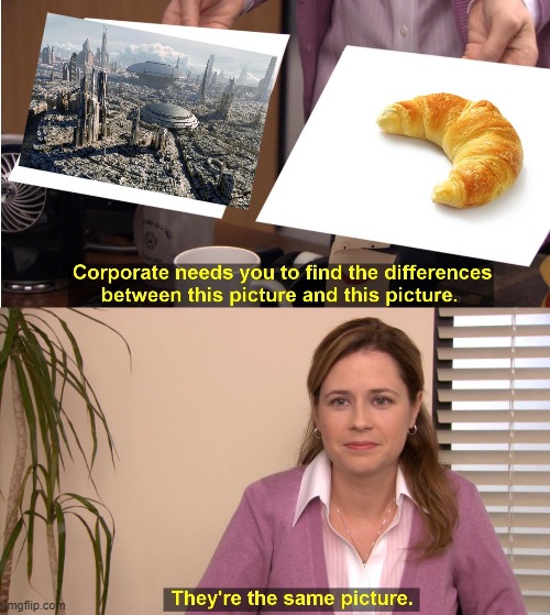 Corussant | image tagged in memes,they're the same picture,star wars,croissant | made w/ Imgflip meme maker
