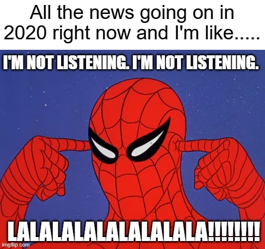 2020 Sucks | All the news going on in 2020 right now and I'm like..... I'M NOT LISTENING. I'M NOT LISTENING. LALALALALALALALALA!!!!!!!! | image tagged in spiderman,marvel,superheroes,2020,bad news | made w/ Imgflip meme maker