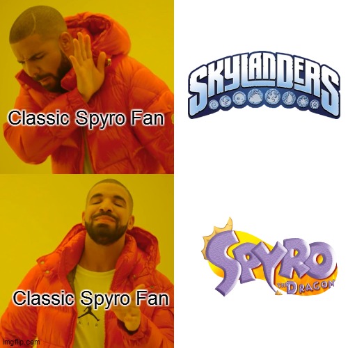 Drake Hotline Bling Meme | Classic Spyro Fan; Classic Spyro Fan | image tagged in memes,drake hotline bling | made w/ Imgflip meme maker