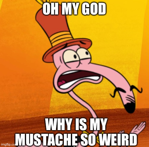 Lets Go Luna MEME | OH MY GOD; WHY IS MY MUSTACHE SO WEIRD | image tagged in pbs | made w/ Imgflip meme maker