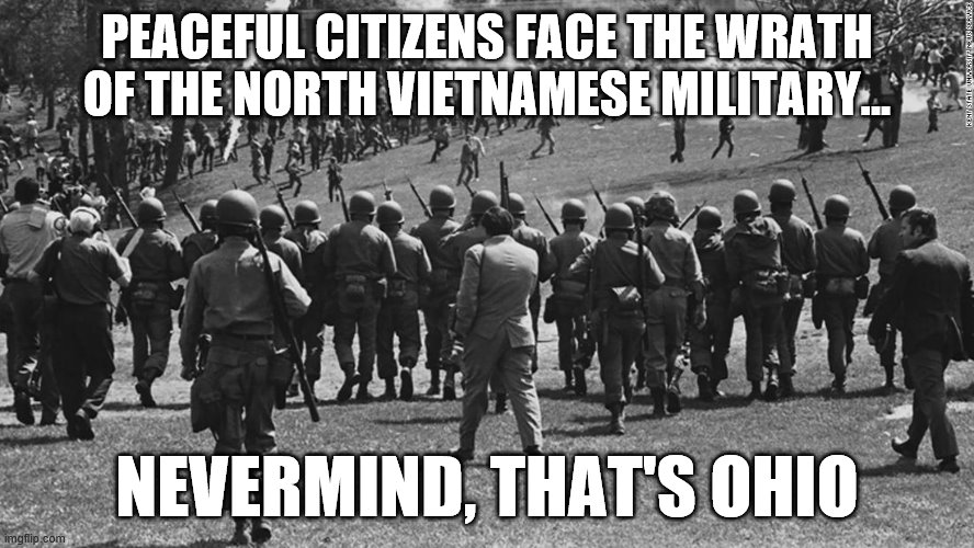 PEACEFUL CITIZENS FACE THE WRATH OF THE NORTH VIETNAMESE MILITARY... NEVERMIND, THAT'S OHIO | made w/ Imgflip meme maker