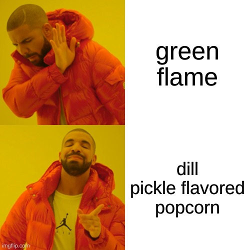 yummy | green flame; dill pickle flavored popcorn | image tagged in memes,drake hotline bling,ninjago,lego,funny | made w/ Imgflip meme maker