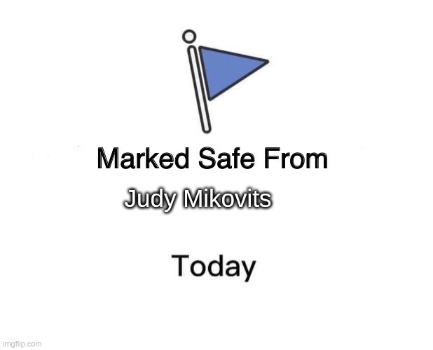 Marked Safe From Judy Mikovitz | Judy Mikovits | image tagged in memes,marked safe from | made w/ Imgflip meme maker