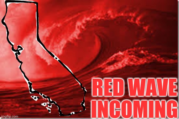 Republican Mike Garcia With 56% Victory In California Could This Spell The Possibility Of A Red Wave In The State... | RED WAVE INCOMING | image tagged in political meme,california,republican,democrat,election 2020,red wave | made w/ Imgflip meme maker