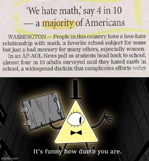Pretty sure the person who wrote this article was part of "the majority" | image tagged in it's funny how dumb you are bill cipher,memes,funny,bill cipher | made w/ Imgflip meme maker