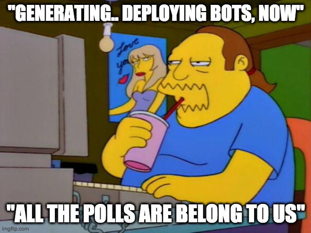 Decepticons | "GENERATING.. DEPLOYING BOTS, NOW"; "ALL THE POLLS ARE BELONG TO US" | image tagged in comic book guy | made w/ Imgflip meme maker