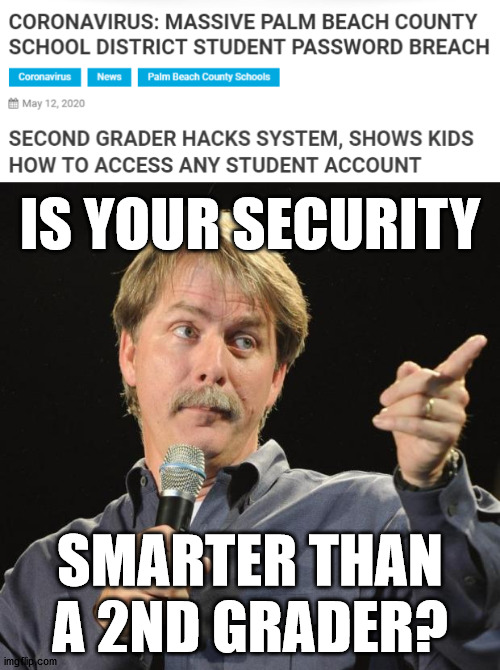 IS YOUR SECURITY; SMARTER THAN A 2ND GRADER? | image tagged in jeff foxworthy | made w/ Imgflip meme maker