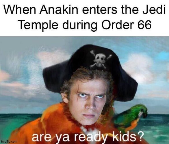 Are ya Ready Kids? | image tagged in star wars,star wars prequels | made w/ Imgflip meme maker