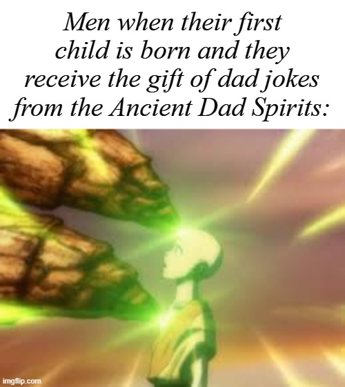 Avatar TLA Aang  Lion Turtle | Men when their first child is born and they receive the gift of dad jokes from the Ancient Dad Spirits: | image tagged in avatar tla aang lion turtle | made w/ Imgflip meme maker