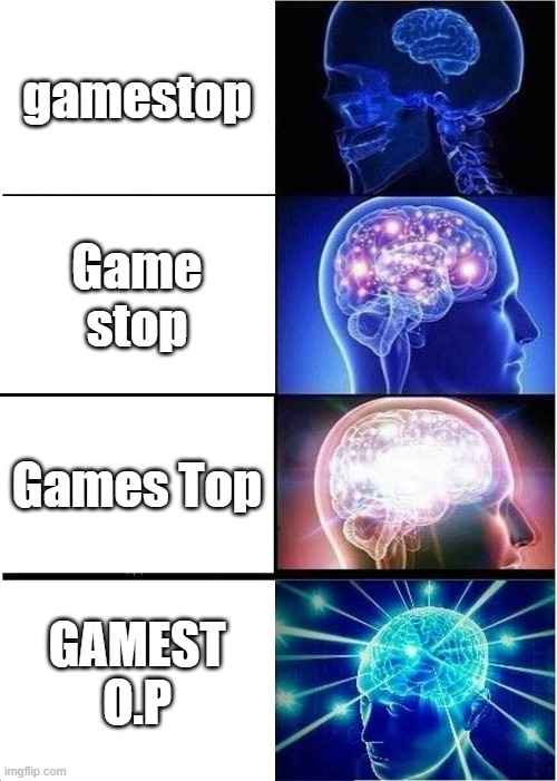 Gamestop Alternative | gamestop; Game stop; Games Top; GAMEST O.P | image tagged in memes,expanding brain | made w/ Imgflip meme maker