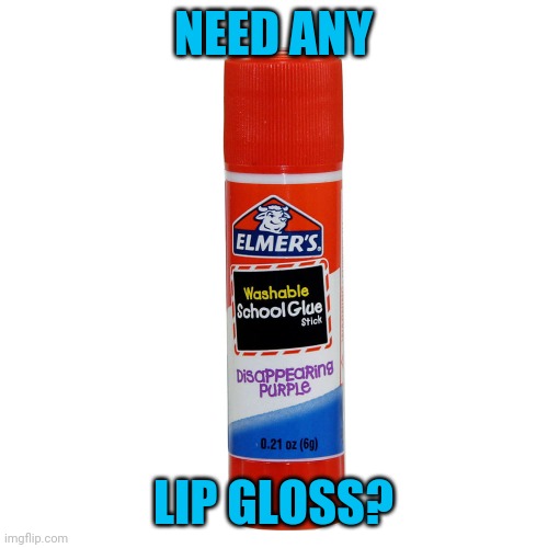 NEED ANY LIP GLOSS? | made w/ Imgflip meme maker