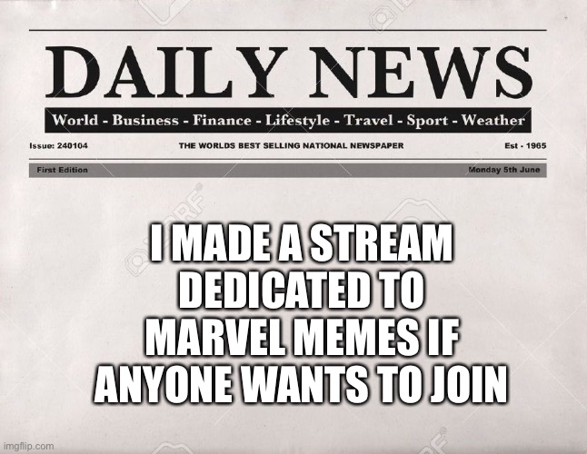 Link in the comments | I MADE A STREAM DEDICATED TO MARVEL MEMES IF ANYONE WANTS TO JOIN | image tagged in newspaper | made w/ Imgflip meme maker