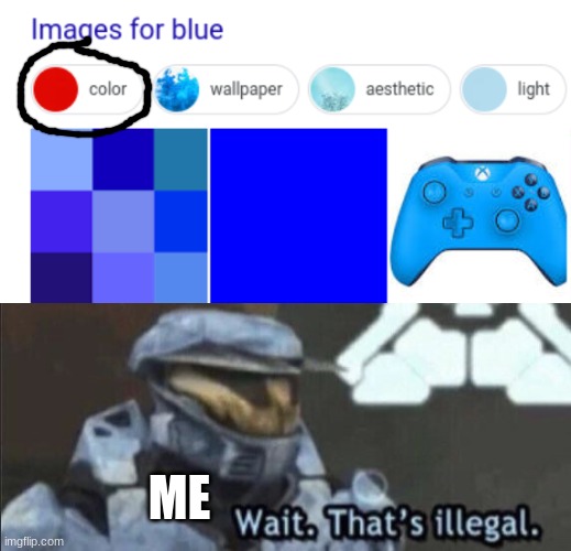 wtf??!! | ME | image tagged in wait thats illegal | made w/ Imgflip meme maker