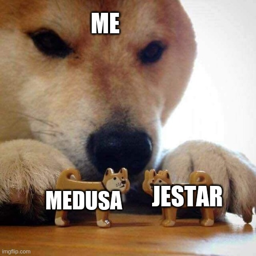 so uh... | ME; MEDUSA; JESTAR | image tagged in dog now kiss | made w/ Imgflip meme maker