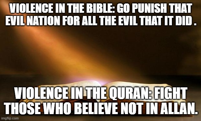 Let's Do The Comparison Without Ignoring Context | VIOLENCE IN THE BIBLE: GO PUNISH THAT EVIL NATION FOR ALL THE EVIL THAT IT DID . VIOLENCE IN THE QURAN: FIGHT THOSE WHO BELIEVE NOT IN ALLAN. | image tagged in bible,context,quran | made w/ Imgflip meme maker