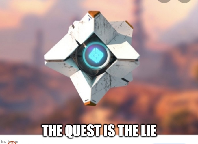 THE QUEST IS THE LIE | made w/ Imgflip meme maker