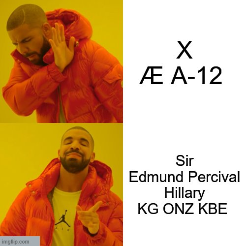 Drake Hotline Bling Meme | X Æ A-12; Sir Edmund Percival Hillary KG ONZ KBE | image tagged in memes,drake hotline bling | made w/ Imgflip meme maker