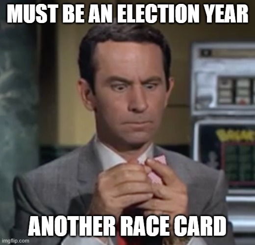 Poker Face | MUST BE AN ELECTION YEAR; ANOTHER RACE CARD | image tagged in poker face | made w/ Imgflip meme maker