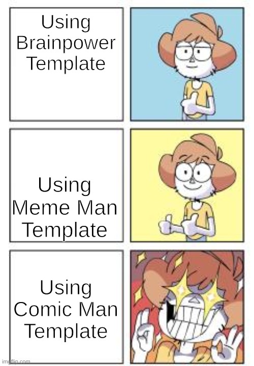 The Guy Is Here | Using Brainpower Template; Using Meme Man Template; Using Comic Man Template | image tagged in perfection man,meme,funny,meme man,comic | made w/ Imgflip meme maker