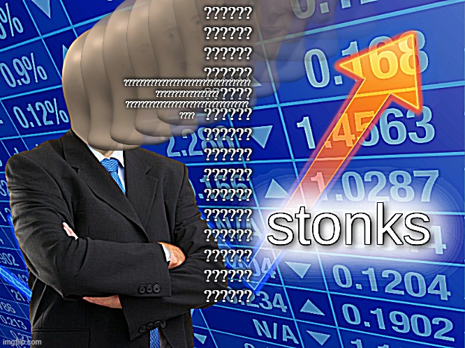 stonks | ??????
??????
??????
??????
??????
??????
??????
??????
??????
??????
??????
??????
??????
??????
?????? ??????????????????????????????????
?????????????????
?????????????????????????????????
???? | image tagged in strange,weird,stonks,question mark | made w/ Imgflip meme maker