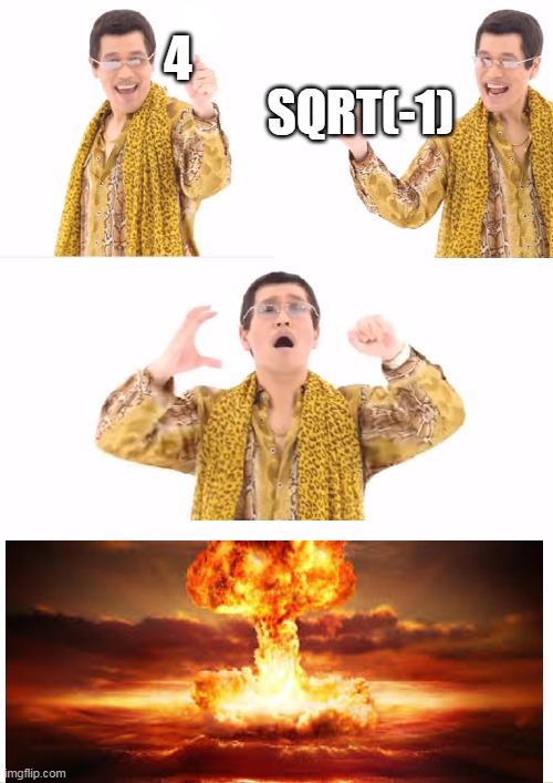 PPAP | 4; SQRT(-1) | image tagged in memes,ppap | made w/ Imgflip meme maker